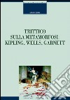 Trittico sulla metamorfosi: Kipling, Wells e Garnett. E-book. Formato EPUB ebook