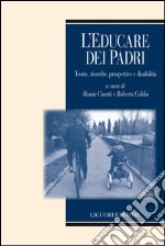 L’educare dei padri: Teorie, ricerche, prospettive e disabilità.    a cura di Alessia Cinotti e Roberta Caldin. E-book. Formato EPUB