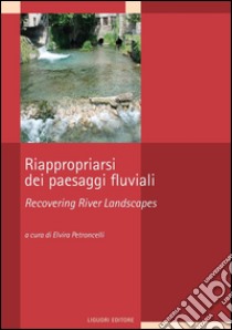 Riappropriarsi dei paesaggi fluviali: a cura di Elvira Petroncelli. E-book. Formato PDF ebook di Elvira Petroncelli