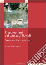 Riappropriarsi dei paesaggi fluviali: a cura di Elvira Petroncelli. E-book. Formato PDF