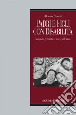 Padri e figli con disabilità: Incontri generativi, nuove alleanze educative. E-book. Formato EPUB ebook