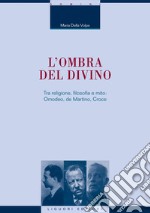 L'ombra del divino: Tra religione, filosofia e mito: Omodeo, De Martino, Croce. E-book. Formato PDF ebook