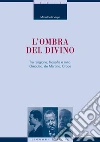 L'ombra del divino: Tra religione, filosofia e mito: Omodeo, De Martino, Croce. E-book. Formato PDF ebook di Maria Della Volpe