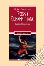 Rosso elisabettiano: Saggi su Shakespeare. E-book. Formato PDF ebook