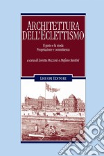 Architettura dell’Eclettismo: Il gusto e la moda. Progettazione e committenza   a cura di Stefano Santini e Loretta Mozzoni. E-book. Formato PDF ebook