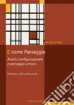 C come paessaggio: Analisi configurazionale e paesaggio urbano  prefazione di Elvira Petroncelli. E-book. Formato PDF ebook