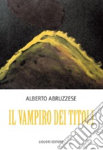 Il vampiro dei titoli: Un Prologo e quattro siparietti narrativi. E-book. Formato PDF ebook