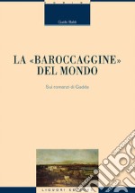 La “baroccaggine“ del mondo: Sui romanzi di Gadda. E-book. Formato EPUB ebook