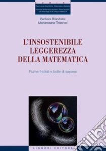 L’insostenibile leggerezza della matematica: Piume frattali e bolle di sapone. E-book. Formato PDF ebook di Mariarosaria Tricarico