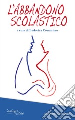 L’abbandono scolastico: a cura di Ludovica Costantino. E-book. Formato PDF ebook