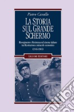 La Storia sul grande schermo: Risorgimento e Resistenza nel cinema italiano tra Ricostruzione e miracolo economico (1945-1965). E-book. Formato EPUB