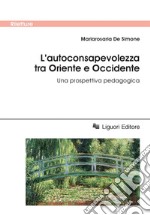 L’autoconsapevolezza tra Oriente e Occidente: Una prospettiva pedagogica. E-book. Formato PDF