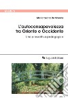 L’autoconsapevolezza tra Oriente e Occidente: Una prospettiva pedagogica. E-book. Formato PDF ebook di Mariarosaria De Simone