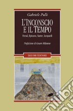 L’inconscio e il tempo: Freud, Epicuro, Sartre, Leopardi  Prefazione di Cesare Milanese. E-book. Formato EPUB ebook