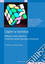 Capire la statistica: Metodi e Indici statistici in ambito sociale sanitario economico. E-book. Formato PDF ebook