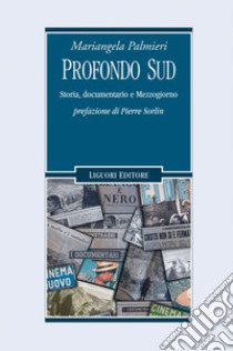 Profondo Sud: Storia, documentario e Mezzogiorno. E-book. Formato EPUB ebook di Mariangela Palmieri