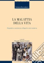 La malattia della vita: Ospedali e assistenza a Napoli in età moderna    a cura di Pasquale Antonio Costante. E-book. Formato PDF