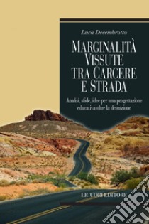 Marginalità vissute tra carcere e strada: Analisi, sfide, idee per una progettazione educativa oltre la detenzione. E-book. Formato PDF ebook di Luca Decembrotto