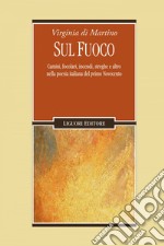 Sul fuoco: Camini, focolari, incendi, streghe e altro nella   poesia italiana del primo Novecento. E-book. Formato EPUB ebook