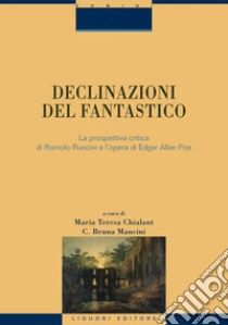 Declinazioni del fantastico: La prospettiva critica di Romolo Runcini e l’opera di Edgar Allan Poe                              a cura di M.T. Chialant, C.B. Mancini. E-book. Formato PDF ebook di Maria Teresa Chialant