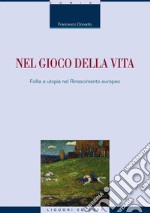 Nel gioco della vita: Follia e utopia nel Rinascimento europeo. E-book. Formato EPUB ebook