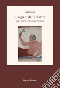 Il segreto del Tuffatore: Vita e morte nell’antica Paestum. E-book. Formato EPUB ebook di Gigi Spina