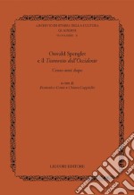 Oswald Spengler e il  Tramonto dell’ Occidente: Cento anni dopo                                   a cura di Domenico Conte, Chiara Cappiello. E-book. Formato PDF ebook