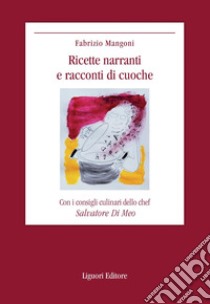 Ricette narranti e racconti di cuoche: Con i consigli culinari di Salvatore Di Meo. E-book. Formato PDF ebook di Fabrizio Mangoni