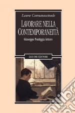 Lavorare nella contemporaneità: Giuseppe Pontiggia lettore. E-book. Formato PDF