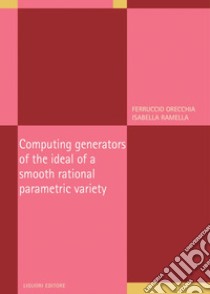 Computing generators of the ideal of a smooth rational parametric variety. E-book. Formato PDF ebook di Ferruccio Orecchia