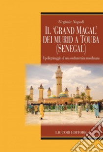 Il “Grand Magal“ dei murid a Touba (Senegal): Il pellegrinaggio di una confraternita musulmana. E-book. Formato PDF ebook di Virginia Napoli