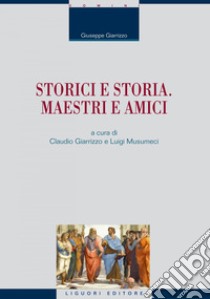 Storici e storia. Maestri e amici: a cura di Claudio Giarrizzo e Luigi Musumeci. E-book. Formato PDF ebook di Giuseppe Giarrizzo