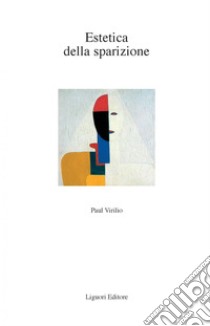 Estetica della sparizione: Edizione italiana a cura di Gabriele Montagano  Traduzione di Giustiniana Principe. E-book. Formato PDF ebook di Paul Virilio