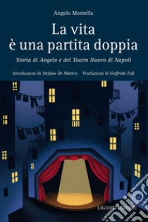 La vita e’ una partita doppia: Storia di Angelo e del Teatro Nuovo di Napoli  Introduzione di Stefano De Matteis  Postfazione di Goffredo Fofi. E-book. Formato EPUB ebook di Angelo Montella