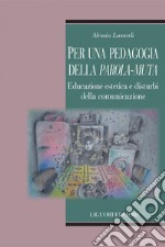 Per una pedagogia della parola muta: Educazione estetica e disagio comunicativo. E-book. Formato PDF ebook