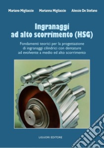 Ingranaggi ad alto scorrimento (HSG): Fondamenti teorici per la progettazione di ingranaggi cilindrici con dentature ad evolvente a medio e alto scorrimento. E-book. Formato PDF ebook di Mariano Migliaccio