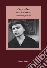 Cara Elsa: Storia di un’amicizia  a cura di Goffredo Fofi. E-book. Formato EPUB ebook