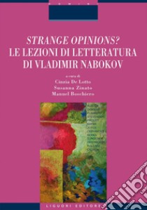 Strange opinions? Le lezioni di letteratura di    Vladimir Nabokov: a cura di  M. Boschiero, C.De Lotto, S.Zinato. E-book. Formato EPUB ebook di Susanna Zinato