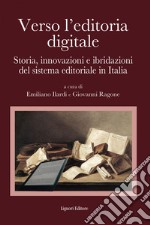 Verso l’editoria digitale: Storia, innovazioni e ibridazioni del sistema     editoriale in Italia  a cura di Emiliano Ilardi e Giovanni Ragone. E-book. Formato EPUB ebook