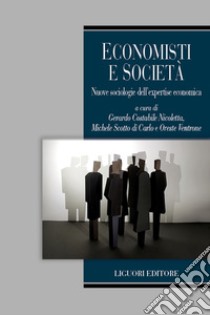 Economisti e Società: Nuove sociologie dell’expertise economica  A cura di  Gerardo Costabile Nicoletta, Michele Scotto di Carlo, Oreste Ventrone. E-book. Formato EPUB ebook di Gerardo Costabile Nicoletta