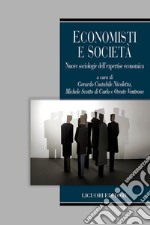 Economisti e Società: Nuove sociologie dell’expertise economica  A cura di  Gerardo Costabile Nicoletta, Michele Scotto di Carlo, Oreste Ventrone. E-book. Formato EPUB