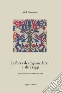 La forza dei legami deboli e altri saggi: Introduzione e cura di Massimo Follis. E-book. Formato PDF ebook di Mark Granovetter