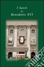 I santi di Benedetto XVI. E-book. Formato PDF ebook