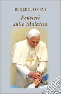 Pensieri sulla malattia. E-book. Formato PDF ebook di Benedetto XVI