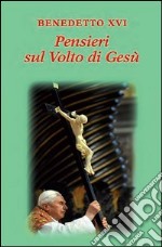 Pensieri sul volto di Gesù. E-book. Formato PDF ebook