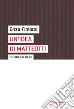 Un' idea di Matteotti: Un secolo dopo. E-book. Formato EPUB ebook