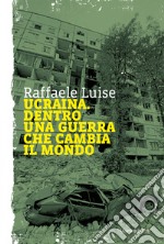 Ucraina: Dentro una guerra che cambia il mondo. E-book. Formato EPUB ebook