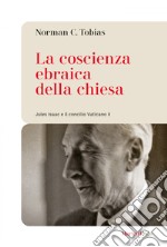 La coscienza ebraica della chiesa: Jules Isaac e il concilio Vaticano II. E-book. Formato EPUB ebook