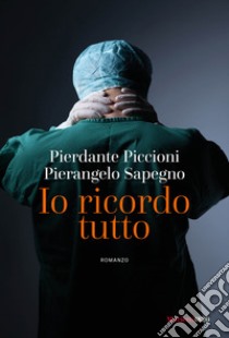 Io ricordo tutto. E-book. Formato EPUB ebook di Pierangelo Sapegno