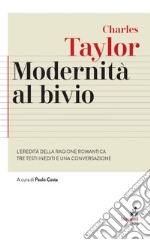 Modernità al bivio: L'eredità della ragione romantica. Tre testi inediti e una conversazione.. E-book. Formato EPUB ebook